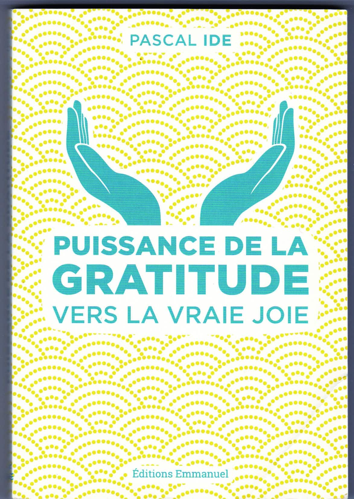 PUISSANCE DE LA GRATITUDE - VERS LA VRAIE JOIE - France Catholique